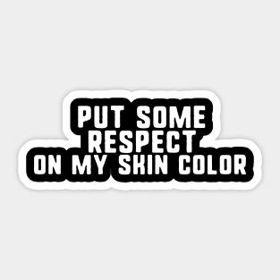 put some respect on my skin color Sticker